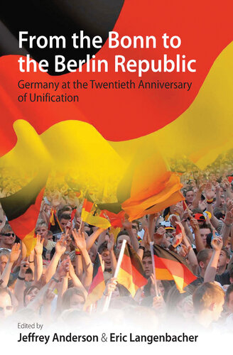 From the Bonn to the Berlin Republic: Germany at the Twentieth Anniversary of Unification: Germany at the Twentieth Anniversary of Unification