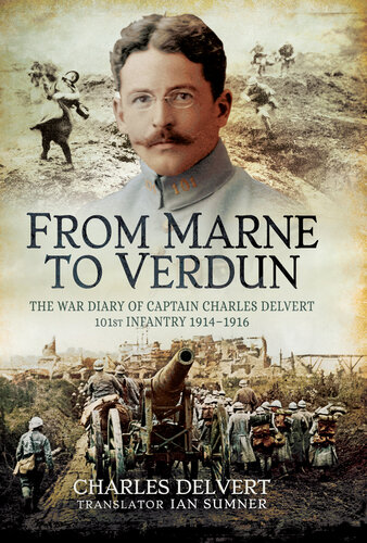 From the Marne to Verdun: The War Diary of Captain Charles Delvert, 101st Infantry, 1914-1916
