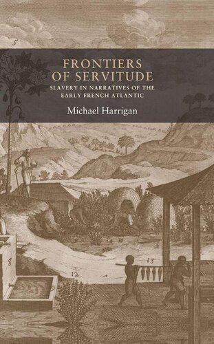 Frontiers of servitude: Slavery in narratives of the early French Atlantic (Seventeenth and Eighteenth Century Studies MUP)