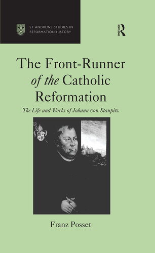 The Front-Runner of the Catholic Reformation: The Life and Works of Johann von Staupitz