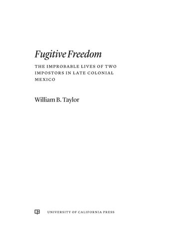 Fugitive Freedom: The Improbable Lives of Two Impostors in Late Colonial Mexico