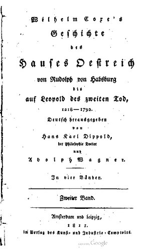 Wilhelm Coxe's Geschichte des Hauses Oestreich von Rudolph von Habsburg bis auf Leopold des Zweiten Tod, (1218-1792)