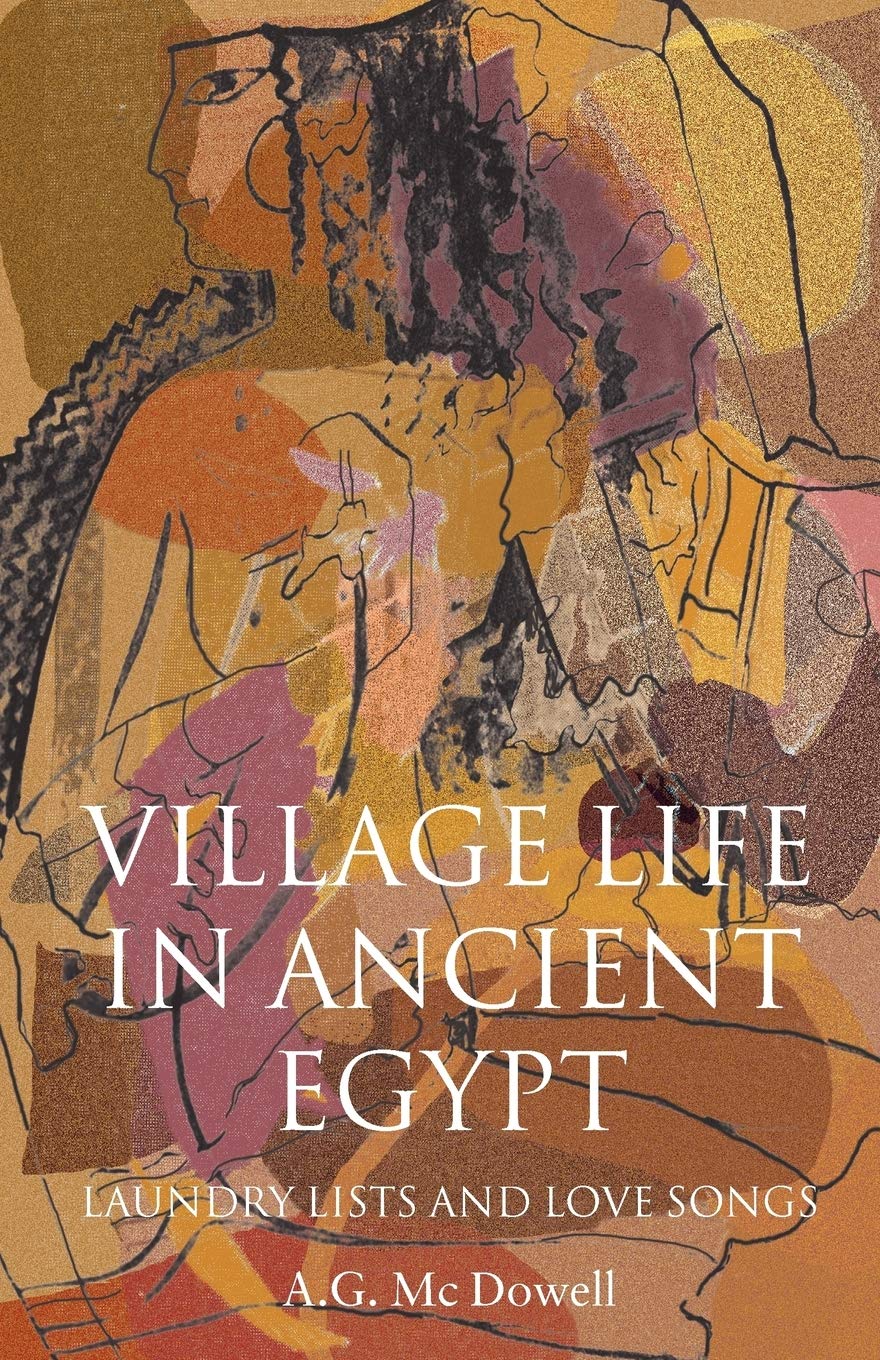 Village Life in Ancient Egypt: Laundry Lists and Love Songs