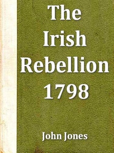 An Impartial Narrative of the Most Important Engagements Which Took Place Between His Majesty's Forces and the Rebels, During the Irish Rebellion, 1798.
