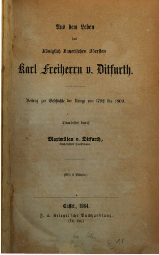 Aus dem Leben des Königlich Bayrischen Obersten Karl Freiherrn v. Ditfurth : Beitrag zur Geschichte der Kriege von 1792 bis 1809