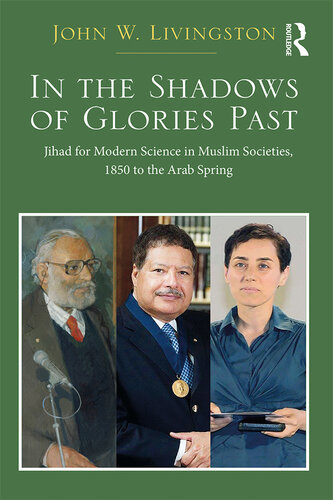 In The Shadows of Glories Past: Jihad for Modern Science in Muslim Societies, 1850 to The Arab Spring