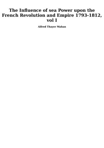 The Influence of Sea Power upon the French Revolution and Empire 1793-1812, Vol I