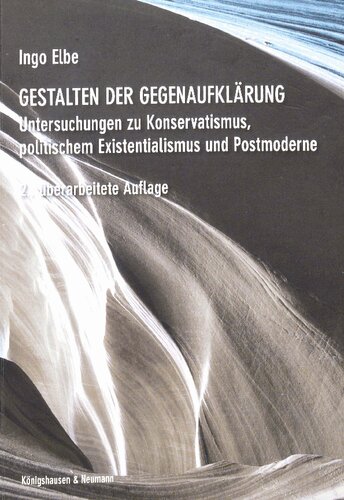 Gestalten der Gegenaufklärung. Untersuchungen zu Konservatismus, politischem Existenzialismus und Postmoderne