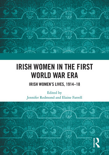 Irish Women in the First World War Era: Irish Women's Lives, 1914-18