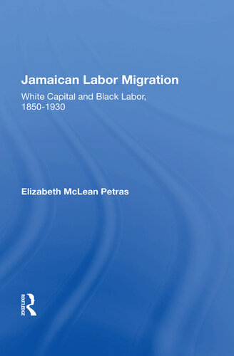 Jamaican Labor Migration: White Capital And Black Labor, 1850-1930