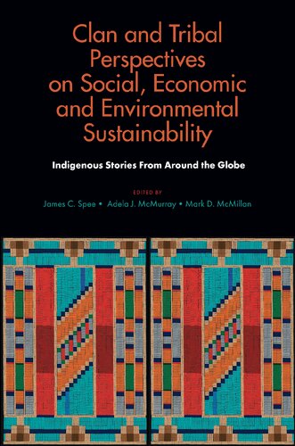 Clan and Tribal Perspectives on Social, Economic and Environmental Sustainability: Indigenous Stories from Around the Globe