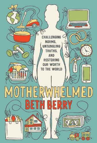 Motherwhelmed: Challenging Norms, Untangling Truths, and Restoring Our Worth to the World