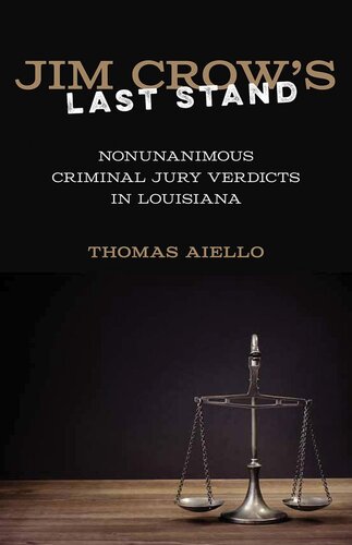 Jim Crow’s Last Stand: Nonunanimous Criminal Jury Verdicts in Louisiana