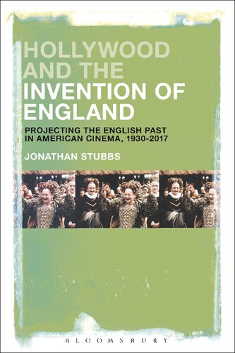 Hollywood and the Invention of England: Projecting the English Past in American Cinema, 1930–2017