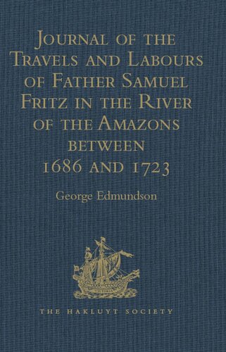 Journal of the Travels and Labours of Father Samuel Fritz in the River of the Amazons between 1686 and 1723