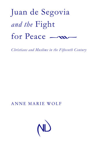Juan de Segovia and the Fight for Peace: Christians and Muslims in the Fifteenth Century