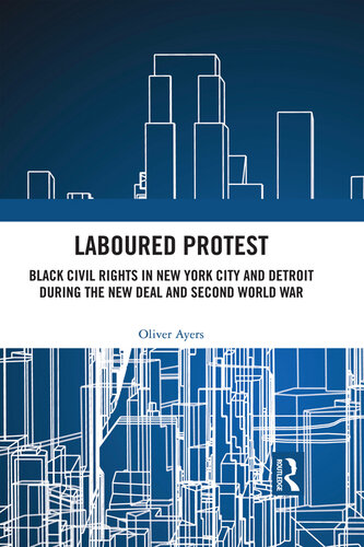 Laboured Protest: Black Civil Rights in New York City and Detroit During the New Deal and Second World War