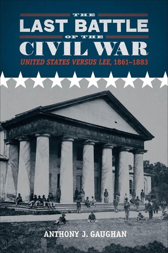 The Last Battle of the Civil War: United States versus Lee, 1861-1883