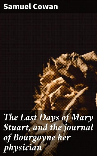 The Last Days of Mary Stuart, and the journal of Bourgoyne her physician