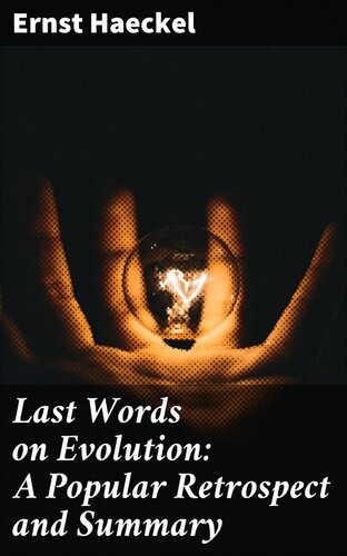 Last Words on Evolution: A Popular Retrospect and Summary