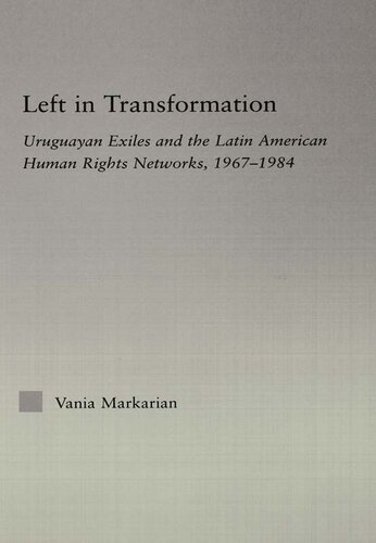 Left in Transformation: Uruguayan Exiles and the Latin American Human Rights Network, 1967 -1984