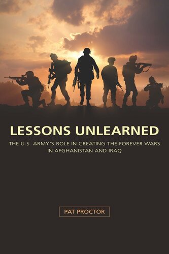 Lessons Unlearned: The U.S. Army's Role in Creating the Forever Wars in Afghanistan and Iraq
