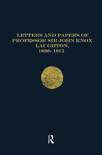Letters and Papers of Professor Sir John Knox Laughton, 1830-1915