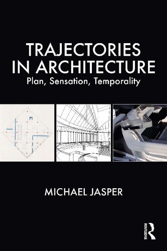 Trajectories in Architecture: Plan, Sensation, Temporality