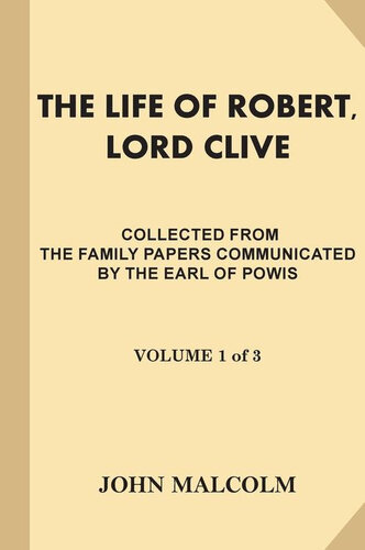 The Life of Robert, Lord Clive, Vol. 1 (of 3)