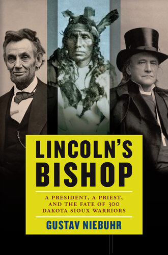 Lincoln's Bishop: A President, a Priest, and the Fate of 300 Dakota Sioux Warriors