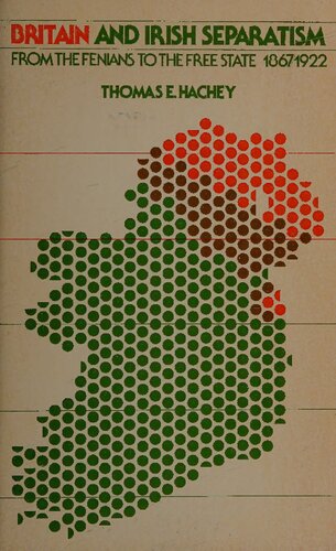 Britain and Irish Separatism: From the Fenians to the Free State, 1867-1922