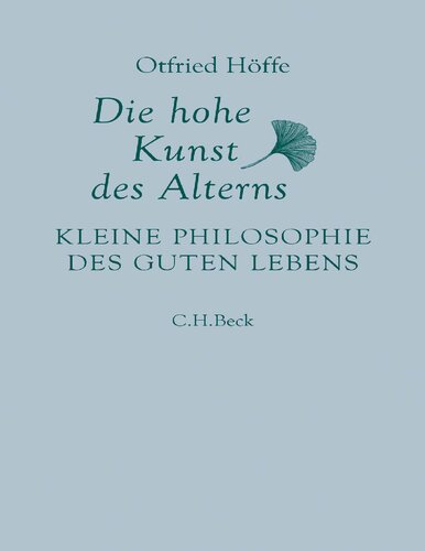 Die hohe Kunst des Alterns: kleine Philosophie des guten Lebens