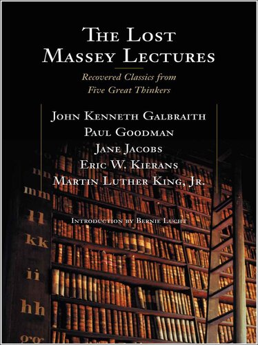The Lost Massey Lectures: Recovered Classics from Five Great Thinkers