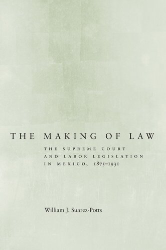 The Making of Law: The Supreme Court and Labor Legislation in Mexico, 1875–1931
