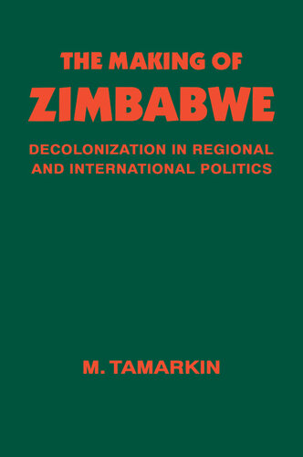 The Making of Zimbabwe: Decolonization in Regional and International Politics