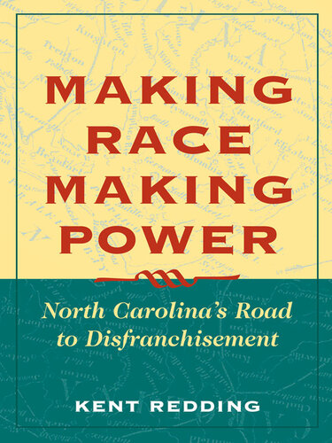 Making Race, Making Power: North Carolina's Road to Disfranchisement
