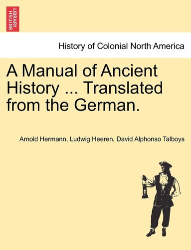 A Manual of Ancient History: Particularly With Regard to the Constitutions, the Commerce, and the C