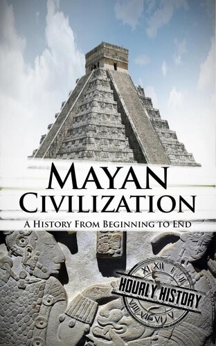 Mayan Civilization: A History From Beginning to End