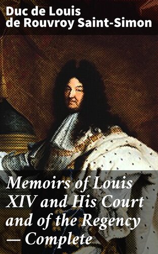 Memoirs of Louis XIV and His Court and of the Regency — Complete