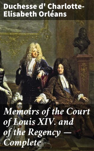 Memoirs of the Court of Louis XIV. and of the Regency — Complete