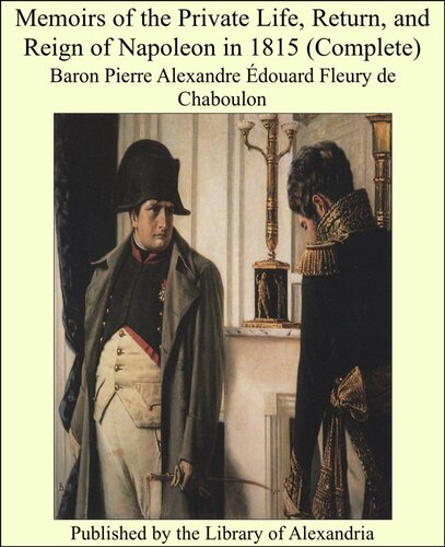 Memoirs of the Private Life, Return, and Reign of Napoleon in 1815, Vol. I