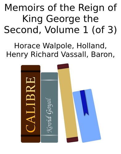 Memoirs of the Reign of King George the Second, Volume 1 (of 3)