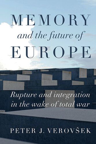 Memory and the future of Europe: Rupture and integration in the wake of total war