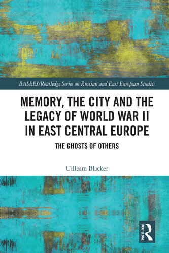 Memory, the City and the Legacy of World War II in East Central Europe: The Ghosts of Others