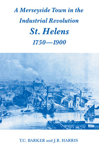 A Merseyside Town in the Industrial Revolution: St Helens 1750-1900