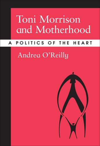 Toni Morrison and Motherhood: A Politics of the Heart