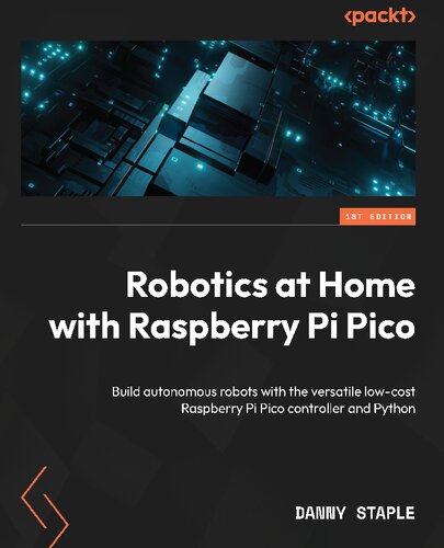 Robotics at Home with Raspberry Pi Pico: Build autonomous robots with the versatile low-cost Raspberry Pi Pico controller and Python