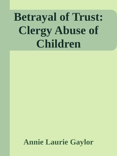 Betrayal of Trust: Clergy Abuse of Children