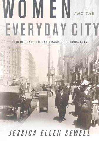 Women and the Everyday City: Public Space in San Francisco, 1890–1915