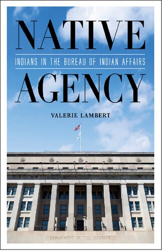 Native Agency: Indians in the Bureau of Indian Affairs